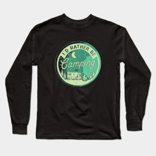 I’d rather be camping Long Sleeve T-Shirt